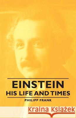Einstein - His Life And Times Philipp Frank 9781406765229