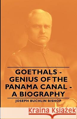 Goethals - Genius Of The Panama Canal - A Biography Joseph Buchlin Bishop 9781406765519