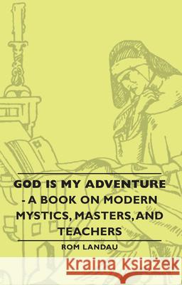 God Is My Adventure - A Book on Modern Mystics, Masters, and Teachers Landau, ROM 9781406765526 Landau Press