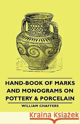 Hand-Book Of Marks And Monograms On Pottery & Porcelain William Chaffers 9781406766387 Chaffers Press