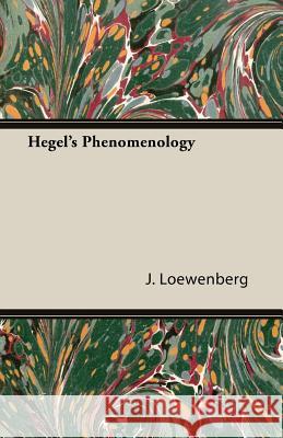 Hegel's Phenomenology J. Loewenberg 9781406766974 Loewenberg Press