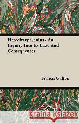Hereditary Genius - An Inquiry Into Its Laws and Consequences Galton, Francis 9781406767209 Galton Press