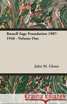 Russell Sage Foundation 1907-1946 - Volume One John M. Glenn 9781406768060