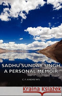 Sadhu Sundar Singh - A Personal Memoir C. F. Andrews 9781406768275 Lodge Press