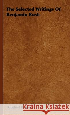 The Selected Writings of Benjamin Rush Runes, Dagobert D. 9781406769234 Ramage Press