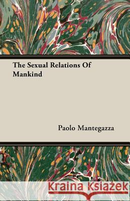 The Sexual Relations of Mankind Mantegazza, Paolo 9781406769562