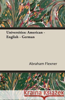 Universities: American - English - German Flexner, Abraham 9781406774184 Sutton Press