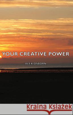 Your Creative Power Alex Osborn 9781406777550