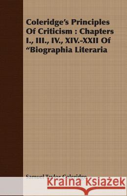 Coleridge's Principles of Criticism: Chapters I., III., IV., XIV.-XXII of Biographia Literaria Coleridge, Samuel Taylor 9781406781939 Davidson Press