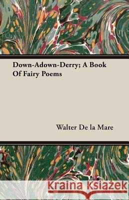 Down-Adown-Derry; A Book of Fairy Poems De La Mare, Walter 9781406783995