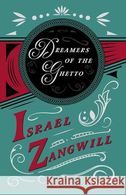 Dreamers of the Ghetto: With a Chapter From English Humorists of To-day by J. A. Hammerton Zangwill, Israel 9781406784176 Domville -Fife Press