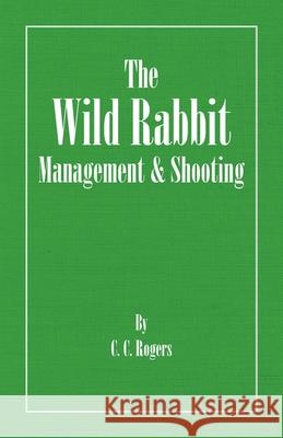 The Wild Rabbit - Management and Shooting C. C. Rogers 9781406787375 Read Country Books