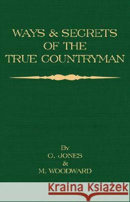 Ways and Secrets of the True Countryman O. Jones M. Woodward 9781406787474 