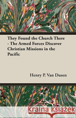 They Found the Church There - The Armed Forces Discover Christian Missions in the Pacific Henry P. Va 9781406787917 Pomona Press