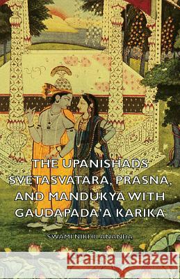 The Upanishads - Svetasvatara, Prasna, and Mandukya with Gaudapada'a Karika Nikhilananda, Swami 9781406788129