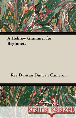A Hebrew Grammer for Beginners Rev Duncan Duncan Cameron Duncan Cameron 9781406788938 Pomona Press