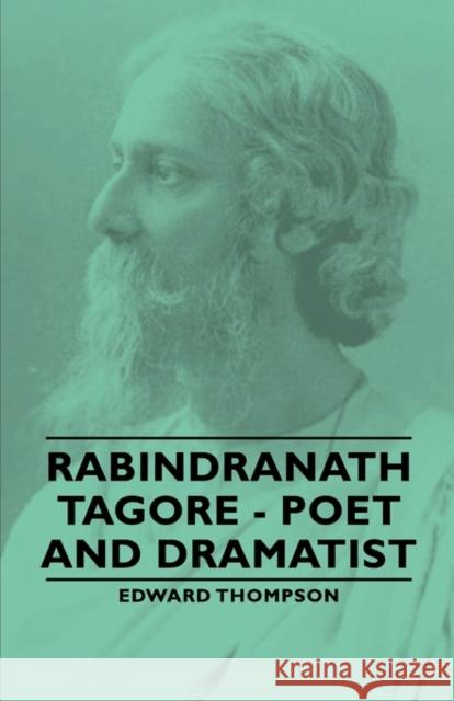 Rabindranath Tagore - Poet and Dramatist Edward, Thompson 9781406789270