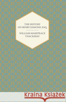 The History of Henry Esmond, Esq. Thackeray, William Makepeace 9781406791518 Pomona Press