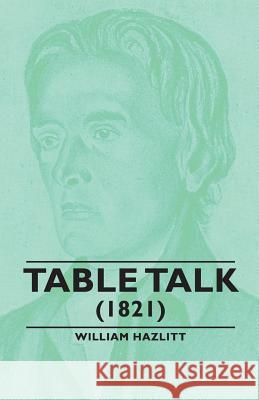 Table Talk - (1821) William Hazlitt 9781406791648