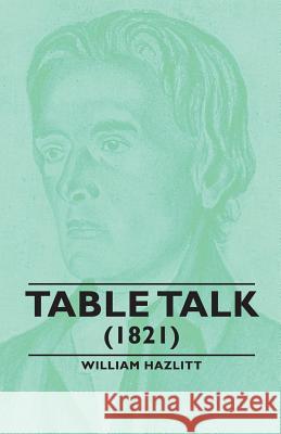 Table Talk - (1821) William Hazlitt 9781406791648 Pomona Press