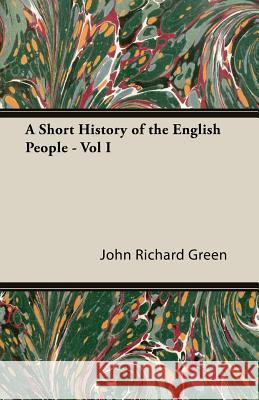 A Short History of the English People - Vol I John Richard Richard Green 9781406792294