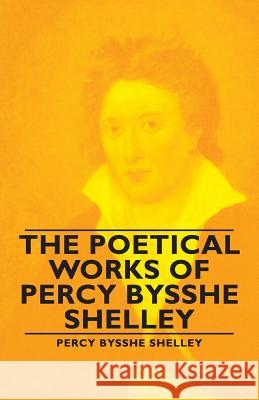 The Poetical Works of Percy Bysshe Shelley Percy Bysshe Bysshe Shelley 9781406793697 Pomona Press