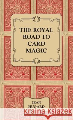 The Royal Road to Card Magic Jean Hugard 9781406793918