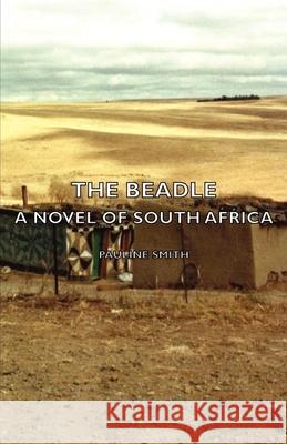 The Beadle - A Novel of South Africa Pauline Smith 9781406794632 Pomona Press