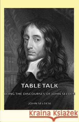 Table Talk - Being the Discourses of John Selden Selden, John 9781406795196 Pomona Press