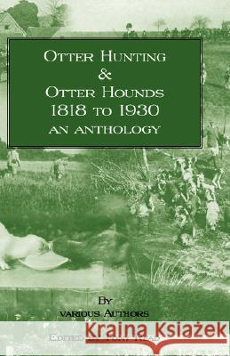 Otter Hunting & Otter Hounds - 1818 to 1930 - An Anthology Tony Read 9781406795738 Read Country Books