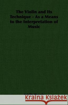 The Violin and Its Technique - As a Means to the Interpretation of Music Achille Rivarde 9781406796803 Read Country Books