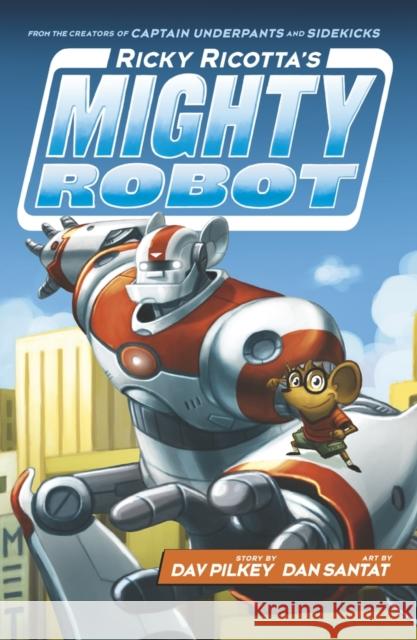 Ricky Ricotta's Mighty Robot Dav Pilkey, Dan Santat 9781407143330 Scholastic