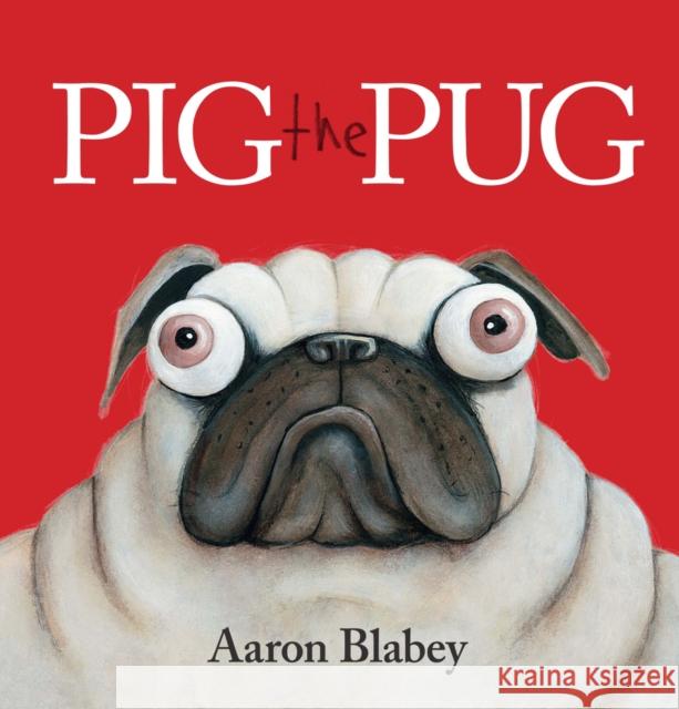 Pig the Pug Aaron Blabey, Aaron Blabey 9781407154985 Scholastic