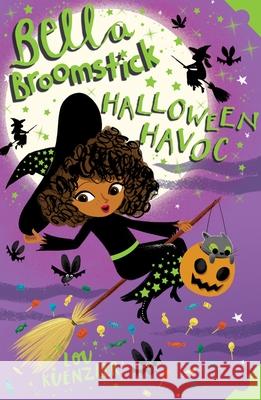 Bella Broomstick: Halloween Havoc Lou Kuenzler 9781407157979