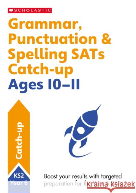 Grammar, Punctuation and Spelling Workbook (Year 6) Shelley Welsh   9781407160832 Scholastic