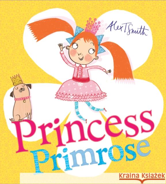 Princess Primrose Alex T. Smith, Alex T. Smith 9781407174280 Scholastic
