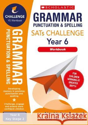 Grammar, Punctuation and Spelling Challenge Workbook (Year 6) Shelley Welsh   9781407176512 Scholastic
