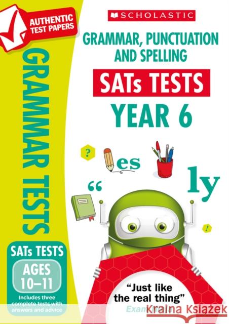 Grammar, Punctuation and Spelling Test - Year 6 Graham Fletcher, Lesley Fletcher 9781407182971 Scholastic