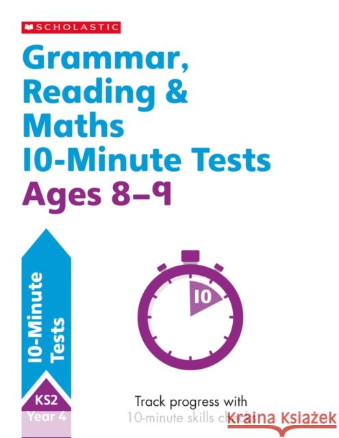 Grammar, Reading & Maths 10-Minute Tests Ages 8-9 Shelley Welsh 9781407183152 Scholastic