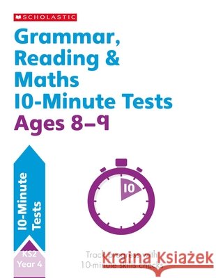 Grammar, Reading & Maths 10-Minute Tests Ages 8-9 Shelley Welsh 9781407183152