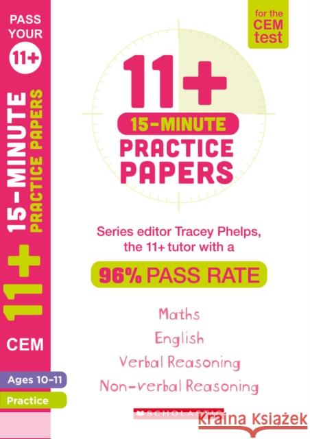 11+ 15-Minute Practice Papers for the CEM Test Ages 10-11 Tracey Phelps   9781407183756 Scholastic