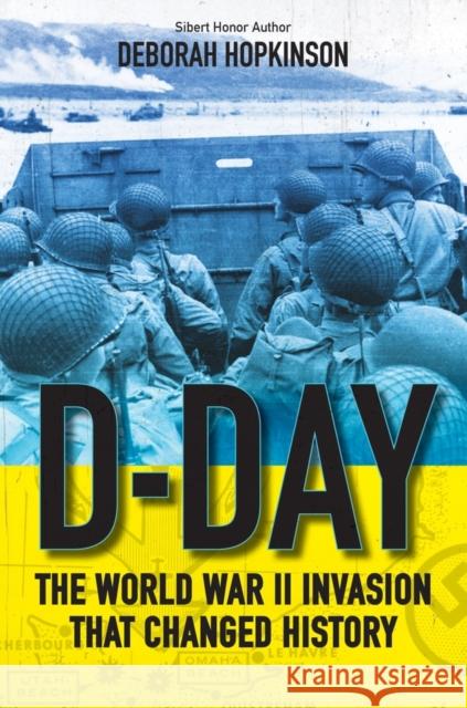 D-Day: The World War II Invasion That Changed History Deborah Hopkinson 9781407191355