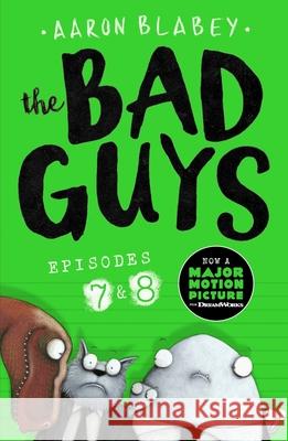 The Bad Guys: Episode 7&8 Aaron Blabey 9781407193380 Scholastic