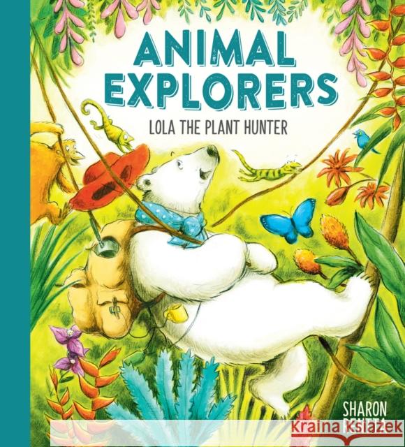 Animal Explorers: Lola the Plant Hunter PB Sharon Rentta 9781407193656 Scholastic