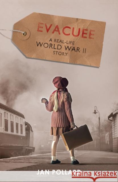 Evacuee - a real-life World War Two story (new edition) Jan Pollard 9781407194387