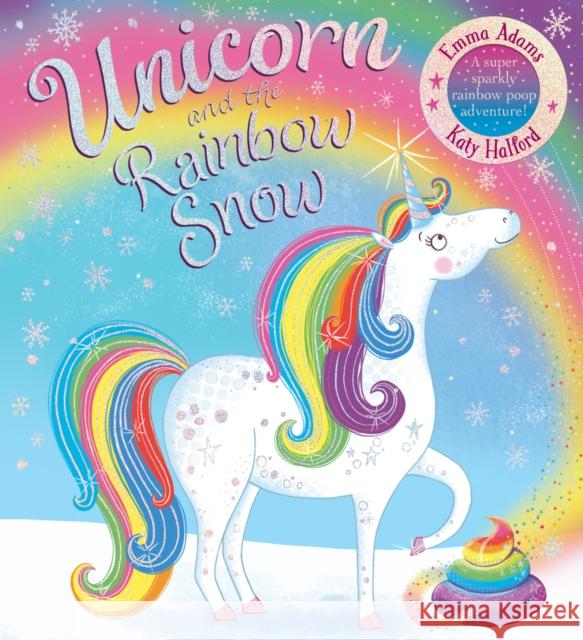 Unicorn and the Rainbow Snow: a super sparkly rainbow poop adventure (PB Emma Adams Katy Halford  9781407197784