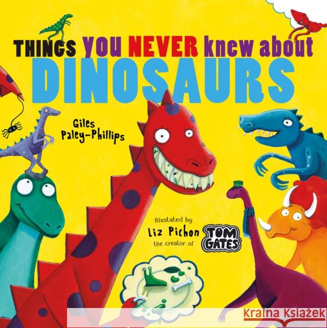 Things You Never Knew About Dinosaurs (NE PB) Giles Paley-Phillips Liz Pichon  9781407199733 Scholastic