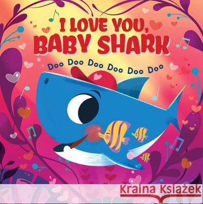 I Love You Baby Shark : Doo Doo Doo Doo Doo Doo Scholastic Inc John John Bajet  9781407199948 Scholastic