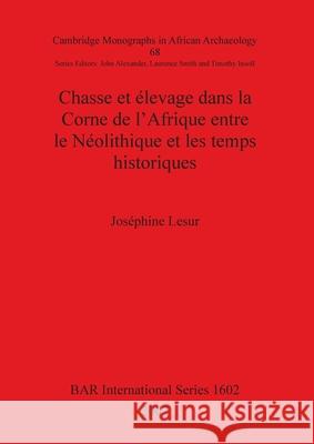 Chasse et élevage dans la Corne de l'Afrique entre le Néolithique et les temps historiques Lesur, Joséphine 9781407300191 British Archaeological Reports