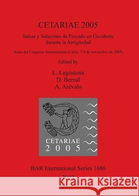 Cetariae 2005: Salsas Y Salazones de Pescado En Occidente Durante La Antiguedad Lagóstena, L. 9781407300733 British Archaeological Reports Oxford Ltd